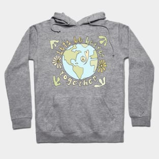 lets be better together protect mother earth // art by surfy birdy Hoodie